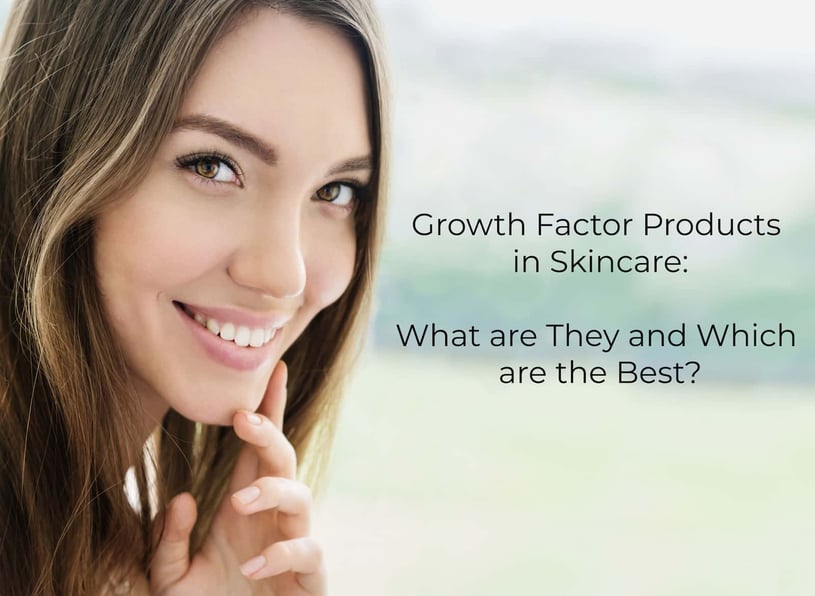 Growth Factor Products in Skincare: What are they? Which Are The Best?